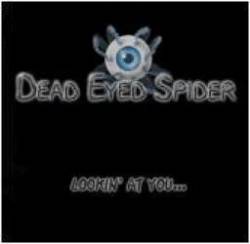 Dead Eyed Spider : Looking at You...
